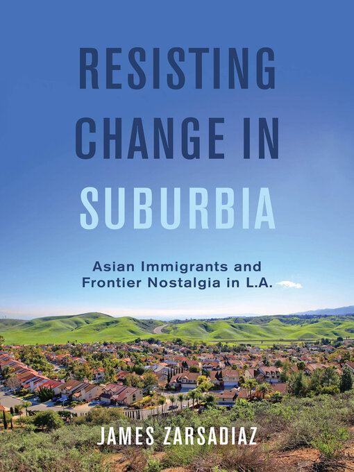 Title details for Resisting Change in Suburbia by James Zarsadiaz - Available